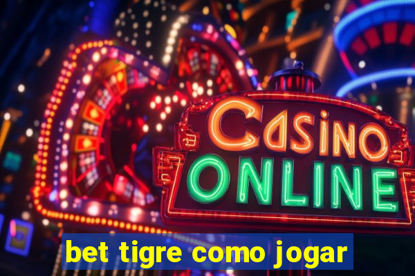 bet tigre como jogar