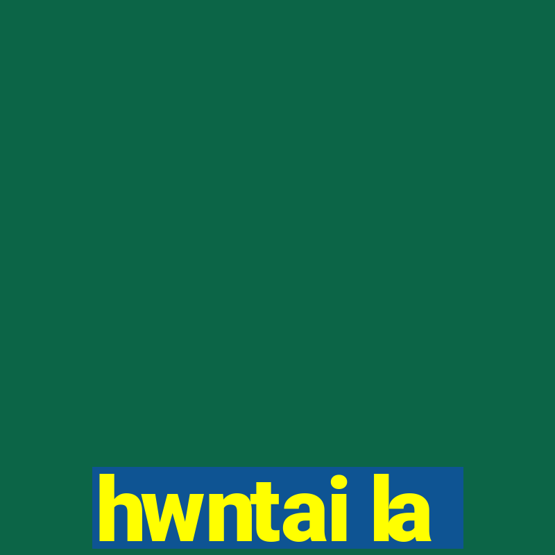 hwntai la