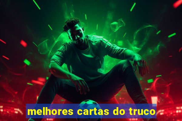 melhores cartas do truco