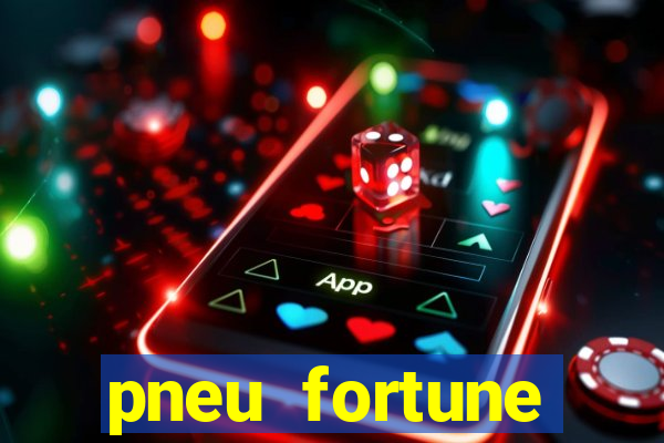 pneu fortune reclame aqui