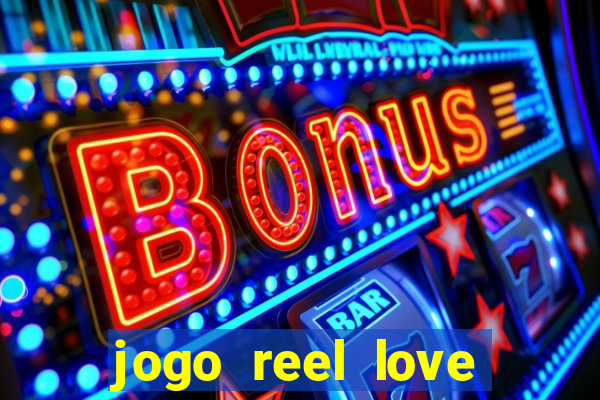 jogo reel love esporte da sorte