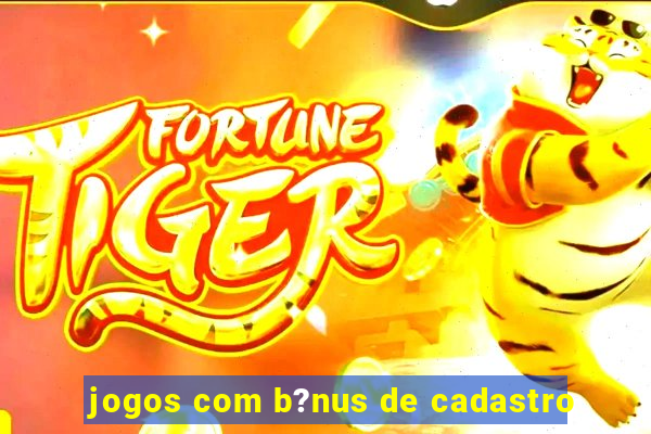 jogos com b?nus de cadastro