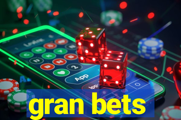 gran bets