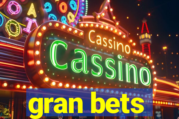 gran bets