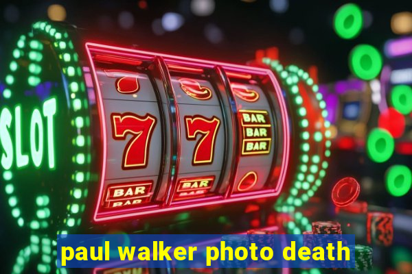 paul walker photo death