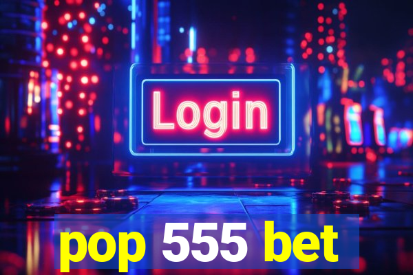 pop 555 bet