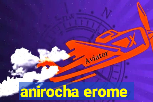 anirocha erome