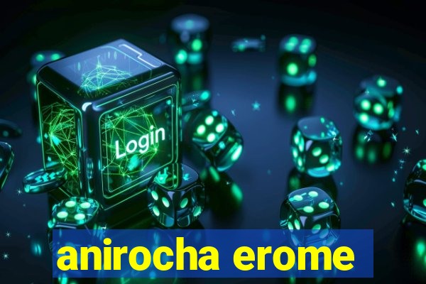 anirocha erome