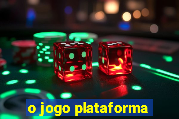 o jogo plataforma