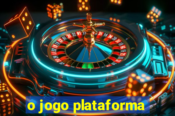 o jogo plataforma