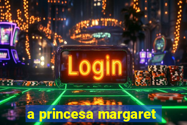 a princesa margaret