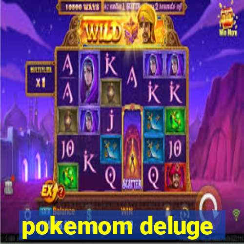 pokemom deluge