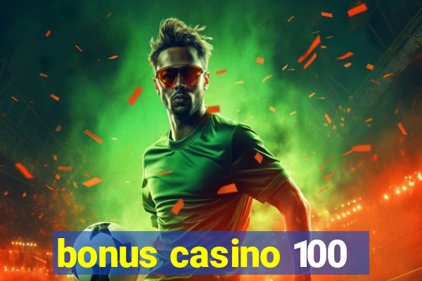 bonus casino 100