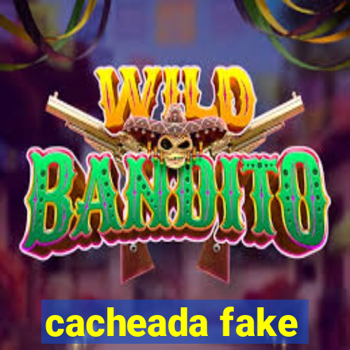 cacheada fake