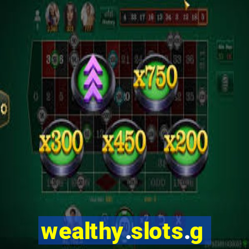 wealthy.slots.games