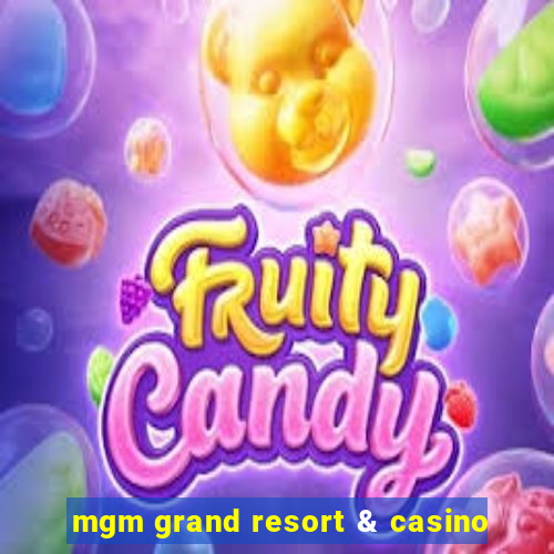 mgm grand resort & casino