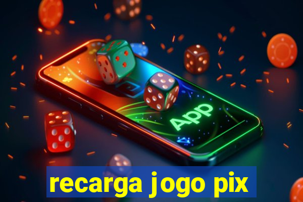 recarga jogo pix