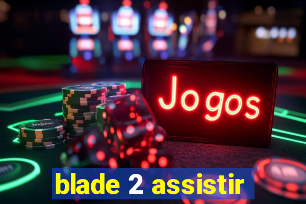 blade 2 assistir