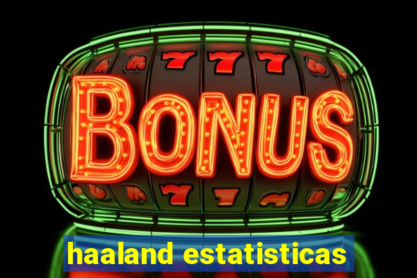 haaland estatisticas