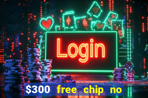 $300 free chip no deposit casino