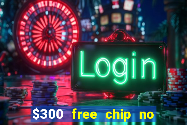 $300 free chip no deposit casino