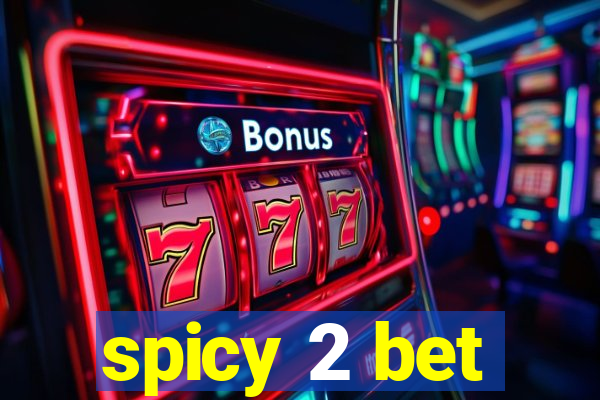 spicy 2 bet