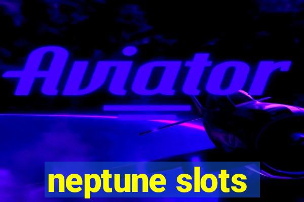 neptune slots