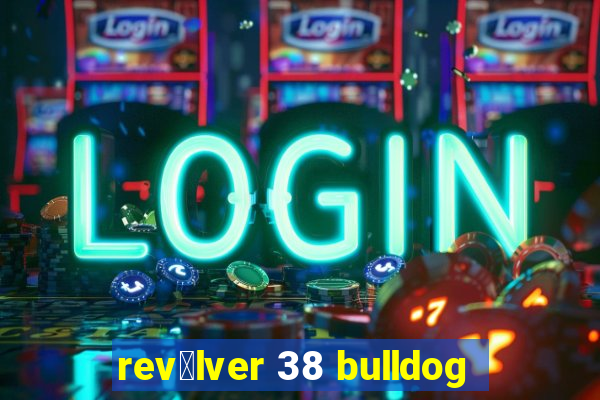 rev贸lver 38 bulldog