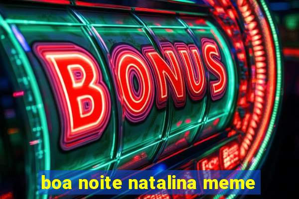 boa noite natalina meme