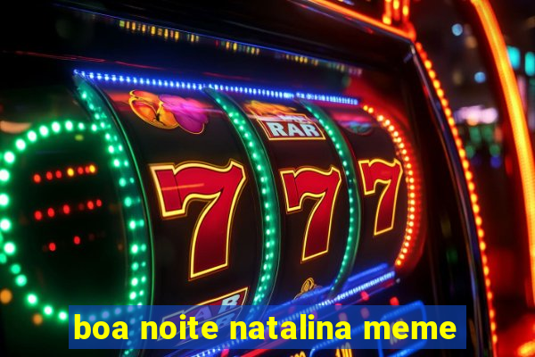 boa noite natalina meme