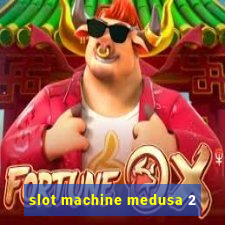 slot machine medusa 2