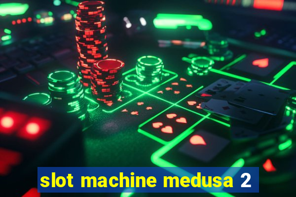 slot machine medusa 2