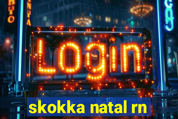 skokka natal rn