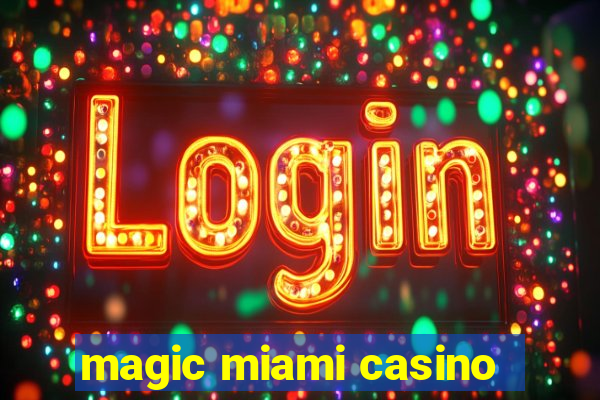 magic miami casino