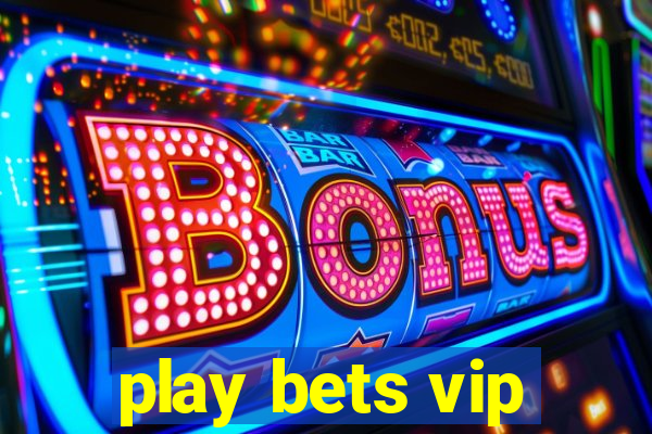 play bets vip