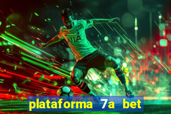 plataforma 7a bet é confiável