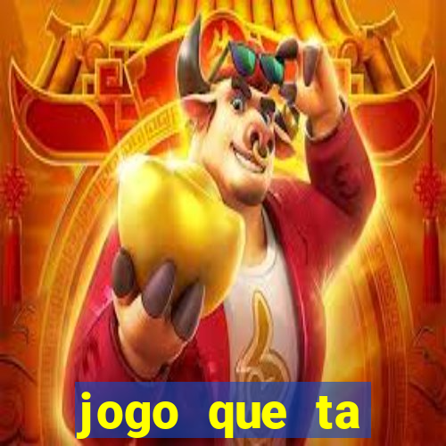 jogo que ta ganhando dinheiro