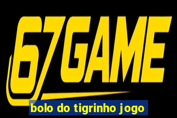 bolo do tigrinho jogo