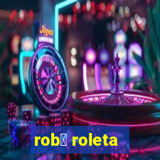 rob么 roleta