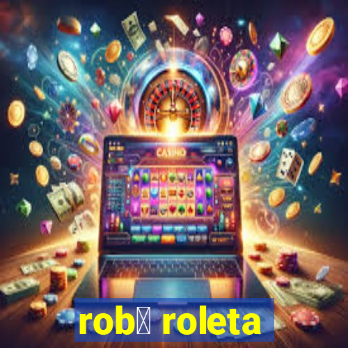 rob么 roleta