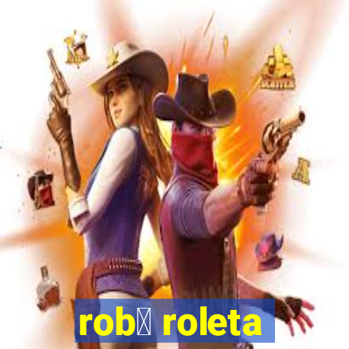 rob么 roleta