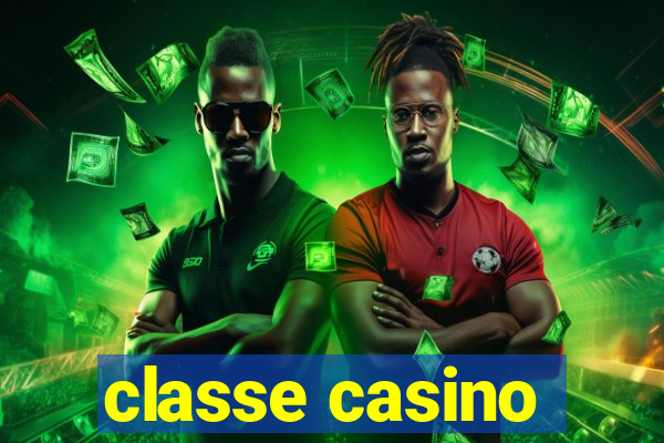 classe casino