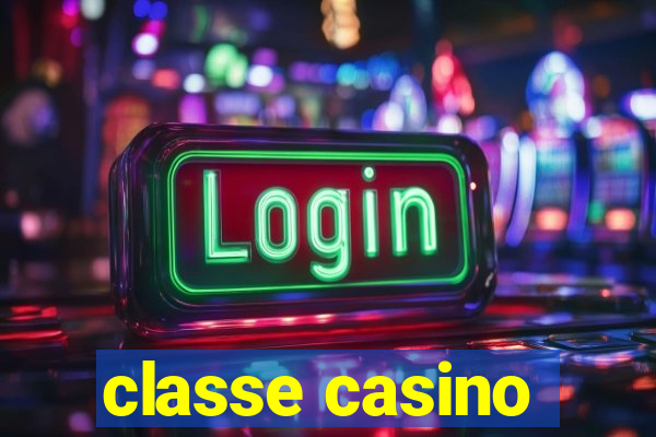 classe casino