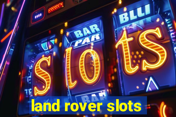 land rover slots