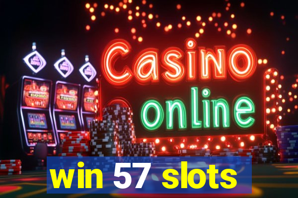 win 57 slots