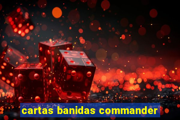 cartas banidas commander