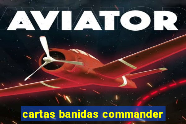 cartas banidas commander