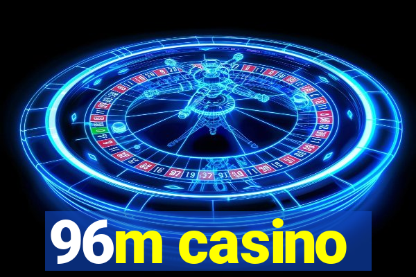 96m casino