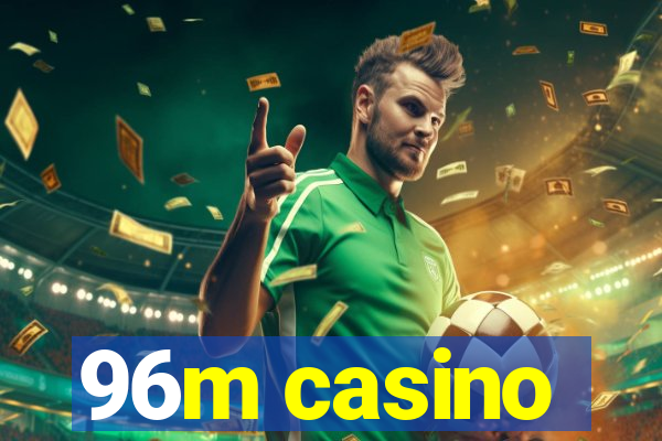 96m casino