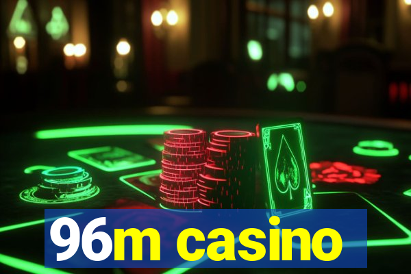 96m casino